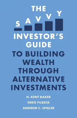 Ghidul investitorului avizat pentru construirea averii prin investiții alternative - The Savvy Investor's Guide to Building Wealth Through Alternative Investments