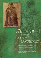 Arthur în limbile celtice: Legenda arthuriană în literaturile și tradițiile celtice - Arthur in the Celtic Languages: The Arthurian Legend in Celtic Literatures and Traditions
