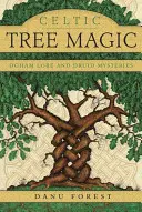 Celtic Tree Magic: Ogham Lore și mistere druide - Celtic Tree Magic: Ogham Lore and Druid Mysteries