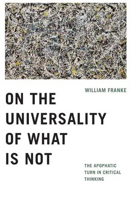 Despre universalitatea a ceea ce nu este: virajul apofatic în gândirea critică - On the Universality of What Is Not: The Apophatic Turn in Critical Thinking