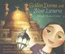 Domuri aurii și felinare argintii: O carte musulmană a culorilor - Golden Domes and Silver Lanterns: A Muslim Book of Colors
