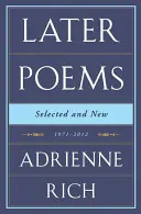 Adrienne Rich: Later Poems: Selectate și noi: 1971-2012 - Adrienne Rich: Later Poems: Selected and New: 1971-2012