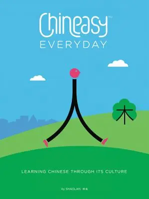 Chineasy Everyday: Învățarea limbii chineze prin intermediul culturii sale - Chineasy Everyday: Learning Chinese Through Its Culture