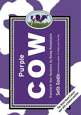 Purple Cow, ediție nouă: Transformă-ți afacerea prin a fi remarcabil - Purple Cow, New Edition: Transform Your Business by Being Remarkable