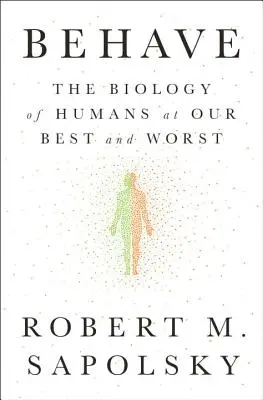 Behave: Biologia oamenilor la cele mai bune și la cele mai rele performanțe - Behave: The Biology of Humans at Our Best and Worst