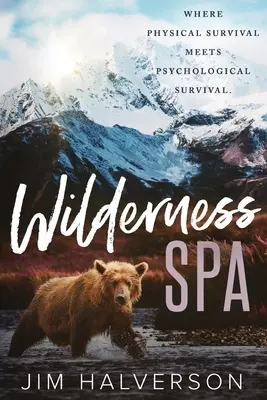 Wilderness Spa: Unde supraviețuirea fizică întâlnește supraviețuirea psihologică - Wilderness Spa: Where Physical Survival Meets Psychological Survival