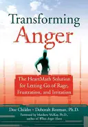 Transformarea furiei: Soluția Heartmath pentru renunțarea la furie, frustrare și iritare - Transforming Anger: The Heartmath Solution for Letting Go of Rage, Frustration, and Irritation