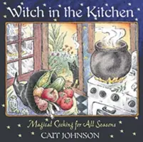 Vrăjitoare în bucătărie: Gătire magică pentru toate anotimpurile - Witch in the Kitchen: Magical Cooking for All Seasons