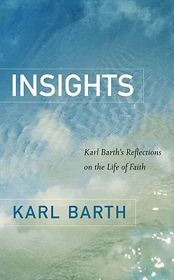 Insights: Reflecțiile lui Karl Barth asupra vieții de credință - Insights: Karl Barth's Reflections on the Life of Faith