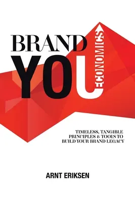 Brand You Economics: Timeless, Tangible Principles and Tools to Build Your Brand Legacy (Principii și instrumente tangibile și atemporale pentru construirea moștenirii mărcii tale) - Brand You Economics: Timeless, Tangible Principles and Tools to Build Your Brand Legacy