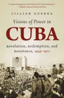 Viziuni ale puterii în Cuba: Revoluție, răscumpărare și rezistență, 1959-1971 - Visions of Power in Cuba: Revolution, Redemption, and Resistance, 1959-1971