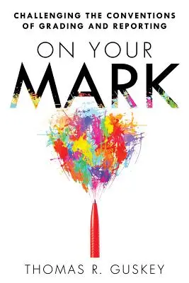 On Your Mark: Contestarea convențiilor de notare și raportare - On Your Mark: Challenging the Conventions of Grading and Reporting