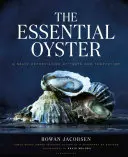 The Essential Oyster: O apreciere sărată a gustului și a tentației - The Essential Oyster: A Salty Appreciation of Taste and Temptation