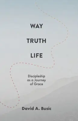 Calea, adevărul, viața: Discipolatul ca o călătorie a harului - Way, Truth, Life: Discipleship as a Journey of Grace