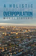 Un tratat holistic despre suprapopulare - A Holistic Treatise On Overpopulation