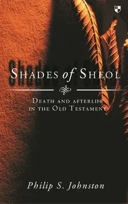 Shades of Sheol: Moartea și viața de apoi în Vechiul Testament - Shades of Sheol: Death and Afterlife in the Old Testament