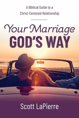Căsătoria ta în felul lui Dumnezeu: Un ghid biblic pentru o relație centrată pe Hristos - Your Marriage God's Way: A Biblical Guide to a Christ-Centered Relationship