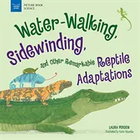 Water-Walking, Sidewinding și alte adaptări remarcabile ale reptilelor - Water-Walking, Sidewinding, and Other Remarkable Reptile Adaptations