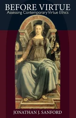 Înainte de virtute: Evaluarea eticii contemporane a virtuții - Before Virtue: Assessing Contemporary Virtue Ethics