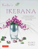 Keiko's Ikebana: O abordare contemporană a artei tradiționale japoneze de aranjare a florilor - Keiko's Ikebana: A Contemporary Approach to the Traditional Japanese Art of Flower Arranging