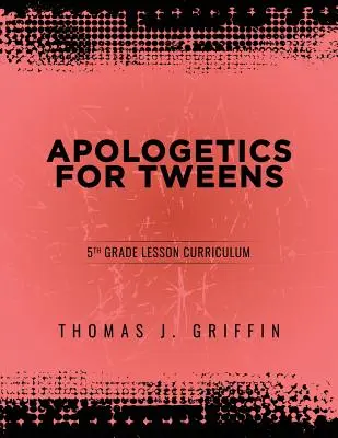 Apologetică pentru Tweens: Clasa a 5-a - Apologetics for Tweens: 5th Grade