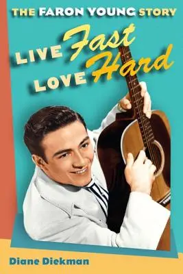 Trăiește repede, iubește tare: Povestea lui Faron Young - Live Fast, Love Hard: The Faron Young Story