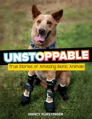 Unstoppable: Povești adevărate ale unor animale bionice uimitoare - Unstoppable: True Stories of Amazing Bionic Animals