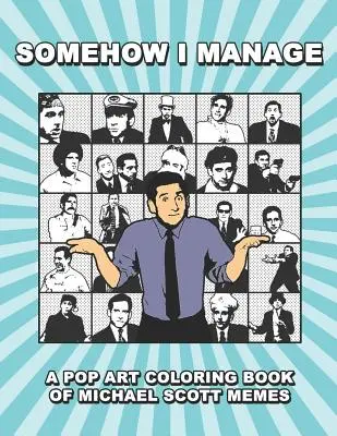 Somehow I Manage: O carte de colorat Pop Art cu meme-uri Michael Scott - Somehow I Manage: A Pop Art Coloring Book of Michael Scott Memes