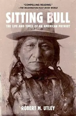 Sitting Bull: Viața și epoca unui patriot american - Sitting Bull: The Life and Times of an American Patriot