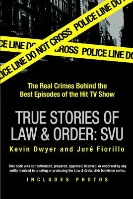 Poveștile adevărate din Law & Order: Svu: Crimele reale din spatele celor mai bune episoade ale serialului TV de succes - True Stories of Law & Order: Svu: The Real Crimes Behind the Best Episodes of the Hit TV Show