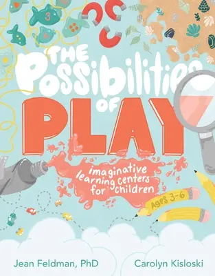 Posibilitățile de joacă: Centre de învățare imaginativă pentru copii cu vârste cuprinse între 3 și 6 ani - The Possibilities of Play: Imaginative Learning Centers for Children Ages 3-6