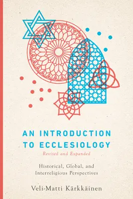O introducere în ecleziologie: Perspective istorice, globale și interreligioase - An Introduction to Ecclesiology: Historical, Global, and Interreligious Perspectives