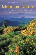 Mountain Nature: O istorie naturală sezonieră a Apalașilor de Sud - Mountain Nature: A Seasonal Natural History of the Southern Appalachians