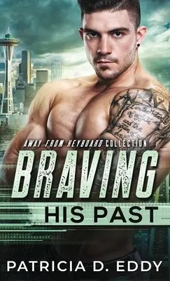 Braving His Past: Un Away From Keyboard Romantic Suspense Standalone - Braving His Past: An Away From Keyboard Romantic Suspense Standalone