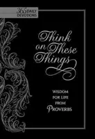 Gândește-te la aceste lucruri: Înțelepciune pentru viață din Proverbe - Think on These Things: Wisdom for Life from Proverbs