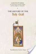 Lancelot-Grail: 1. Istoria Sfântului Graal: Vulgate și post-vulgate arthuriene în limba franceză veche în traducere - Lancelot-Grail: 1. the History of the Holy Grail: The Old French Arthurian Vulgate and Post-Vulgate in Translation