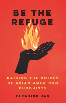 Be the Refuge: Ridicarea vocilor budiștilor asiatici americani - Be the Refuge: Raising the Voices of Asian American Buddhists