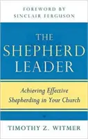 The Shepherd Leader (Liderul păstor): Realizarea unei pastorații eficiente în biserica ta - The Shepherd Leader: Achieving Effective Shepherding in Your Church