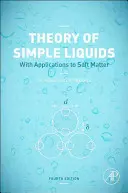 Teoria lichidelor simple: Cu aplicații la materia moale - Theory of Simple Liquids: With Applications to Soft Matter