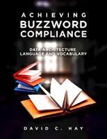 Atingerea conformității cu zvonurile: Limbajul și vocabularul arhitecturii datelor - Achieving Buzzword Compliance: Data Architecture Language and Vocabulary