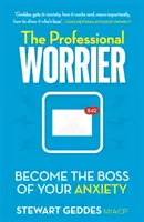 The Professional Worrier: Devino șeful anxietății tale - The Professional Worrier: Become the Boss of Your Anxiety