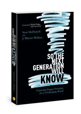 Pentru ca următoarea generație să știe: Pregătirea tinerilor creștini pentru o lume provocatoare - So the Next Generation Will Know: Preparing Young Christians for a Challenging World