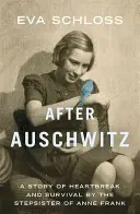 După Auschwitz: O poveste de suferință și supraviețuire a surorii vitrege a Annei Frank - After Auschwitz: A Story of Heartbreak and Survival by the Stepsister of Anne Frank