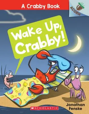 Trezește-te, Crabby! O carte din ghindă (o carte Crabby #3), 3 - Wake Up, Crabby!: An Acorn Book (a Crabby Book #3), 3