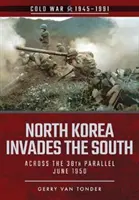 Coreea de Nord invadează Sudul: Peste paralela 38, iunie 1950 - North Korea Invades the South: Across the 38th Parallel, June 1950