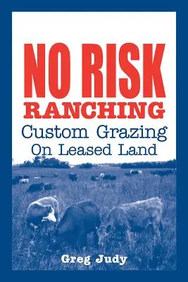 Creșterea animalelor fără riscuri: Pășunatul personalizat pe terenuri închiriate - No Risk Ranching: Custom Grazing on Leased Land