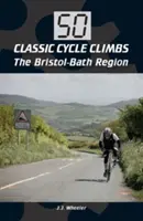 50 Classic Cycle Climbs: Regiunea Bristol-Bath - 50 Classic Cycle Climbs: The Bristol-Bath Region