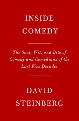 Inside Comedy: The Soul, Wit, and Bite of Comedy and Comedians of the Last Five Decades