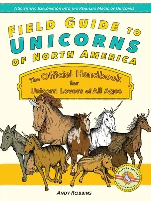Field Guide to Unicorns of North America: Manualul oficial pentru entuziaștii de unicorni de toate vârstele - Field Guide to Unicorns of North America: The Official Handbook for Unicorn Enthusiasts of All Ages