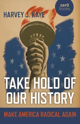 Apucă-te de istoria noastră: Make America Radical Again - Take Hold of Our History: Make America Radical Again